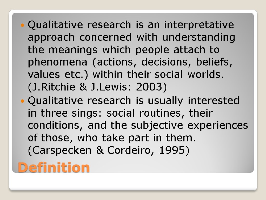 Definition Qualitative research is an interpretative approach concerned with understanding the meanings which people